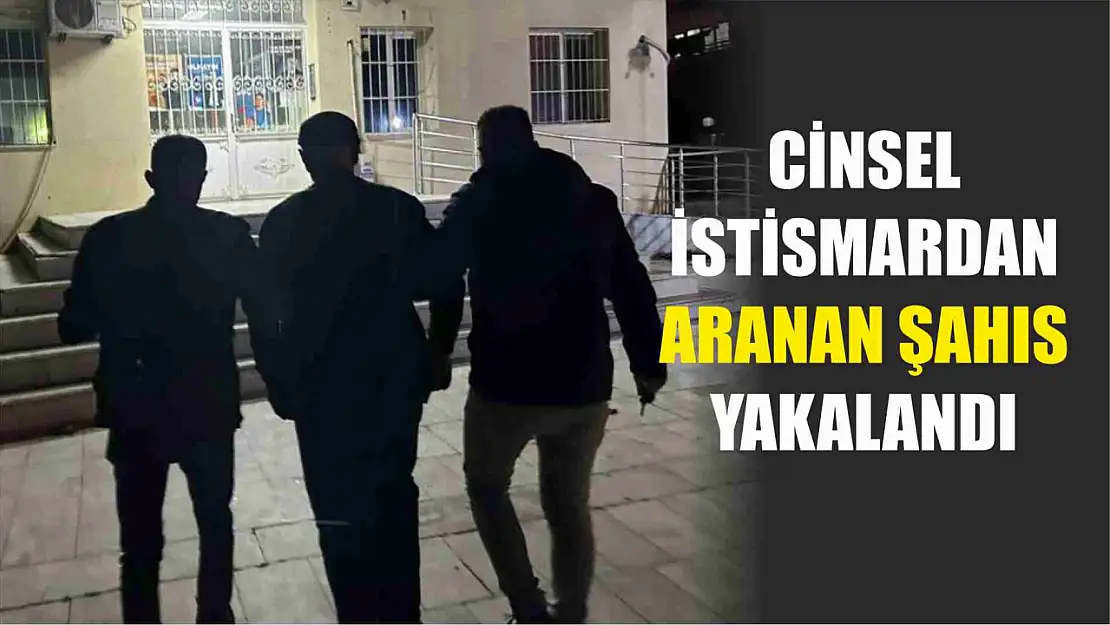 Cinsel istismardan aranan şahıs yakalandı