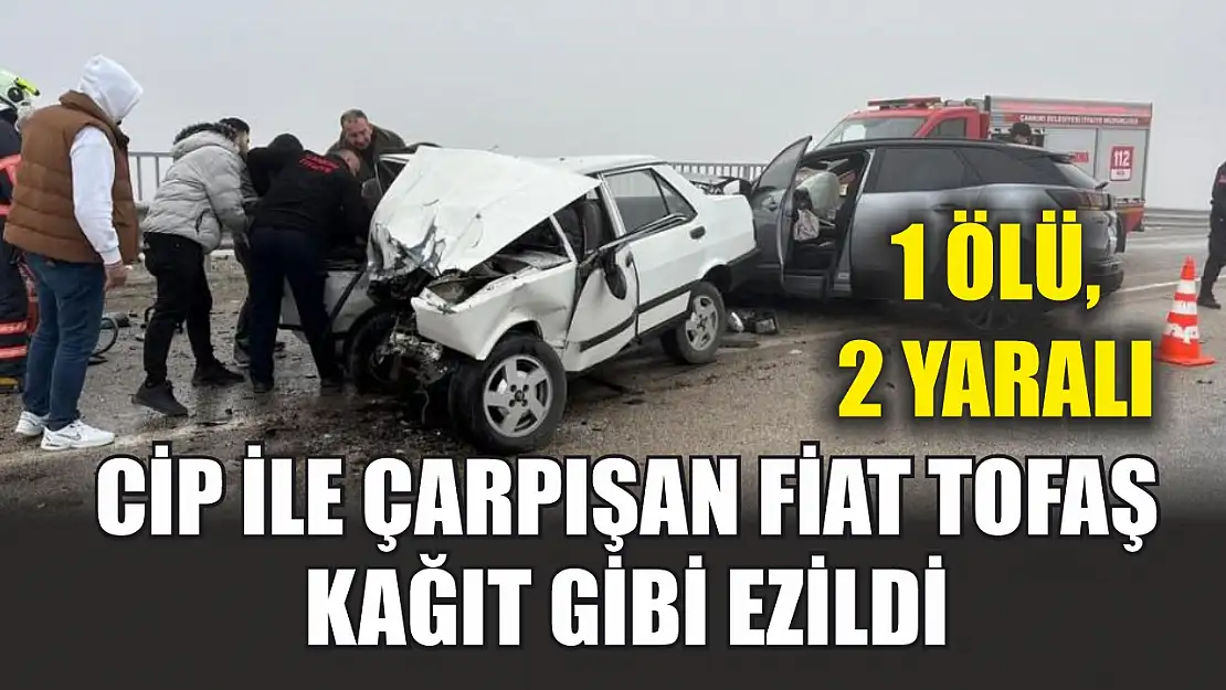 Cip ile çarpışan Fiat Tofaş kağıt gibi ezildi: 1 ölü, 2 yaralı