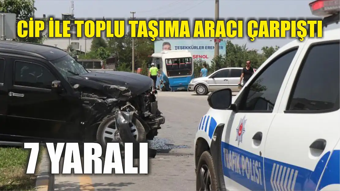 Cip ile toplu taşıma aracı çarpıştı: 7 yaralı