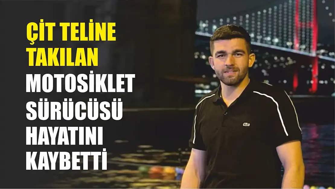 Çit teline takılan motosiklet sürücüsü hayatını kaybetti