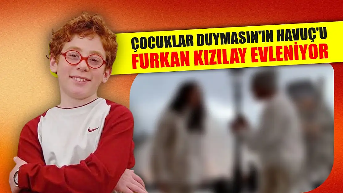 Çocuklar Duymasın'ın Havuç'u Furkan Kızılay evleniyor