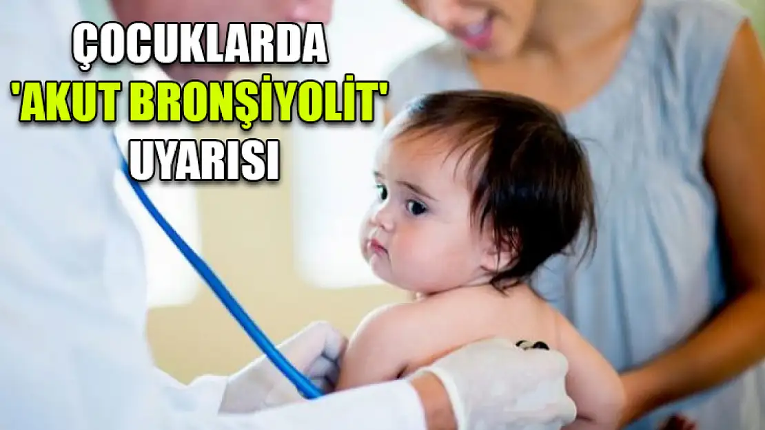 Çocuklarda 'akut bronşiyolit' uyarısı