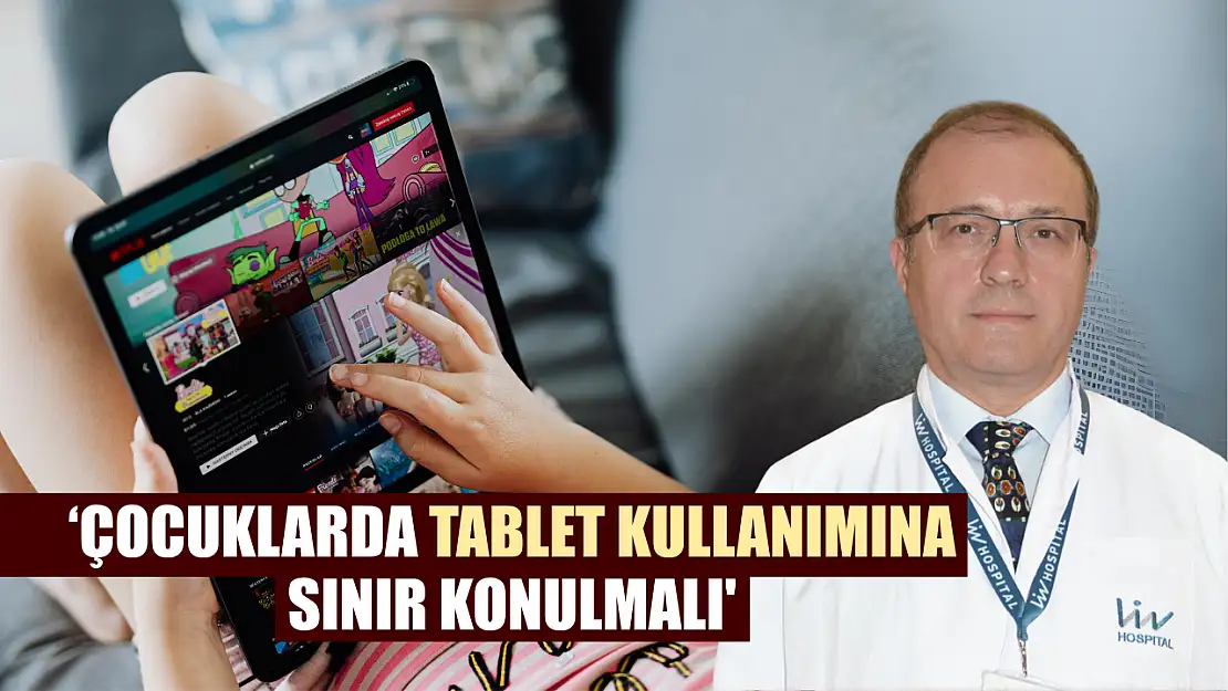 'Çocuklarda tablet kullanımına sınır konulmalı'
