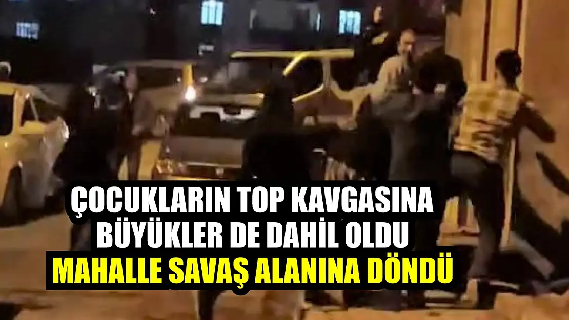 Çocukların top kavgasına büyükler de dahil oldu, mahalle savaş alanına döndü