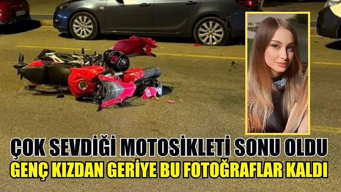 Çok sevdiği motosikleti sonu oldu: Genç kızdan geriye bu fotoğraflar kaldı