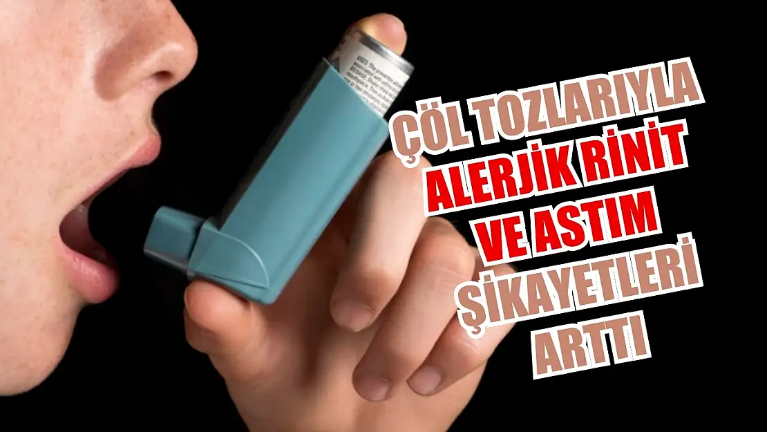 Çöl tozlarıyla alerjik rinit ve astım şikayetleri arttı