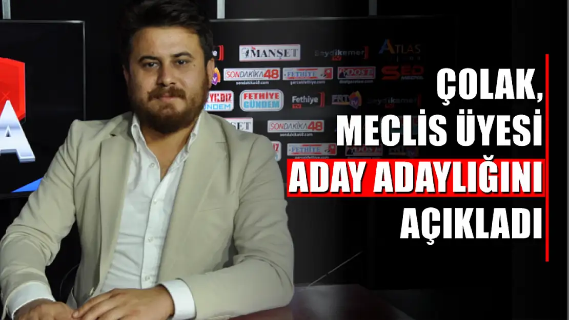 Çolak, Meclis Üyesi aday adaylığını açıkladı