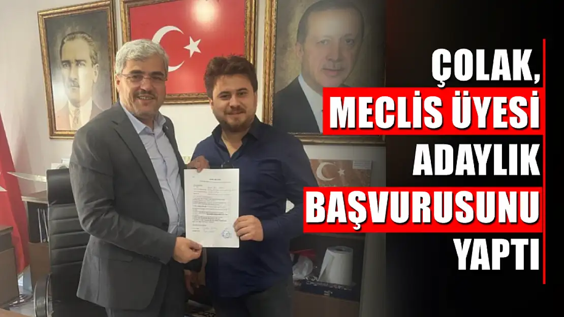 Çolak, Meclis Üyesi Adaylık Başvurusunu Yaptı