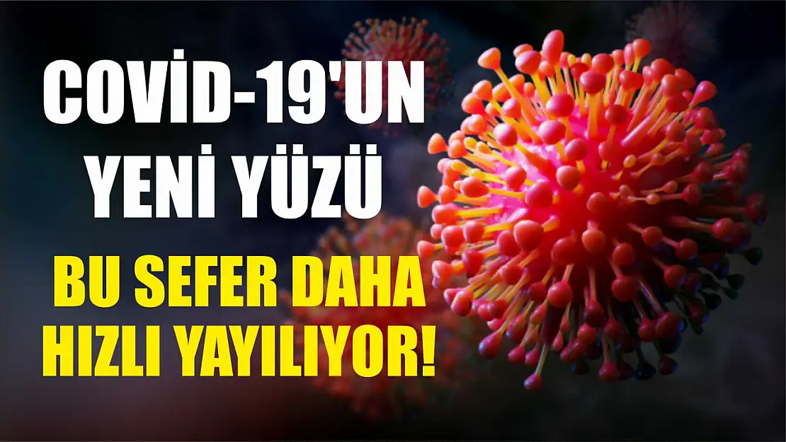 Covid-19'un Yeni Yüzü: Bu Sefer Daha Hızlı Yayılıyor!