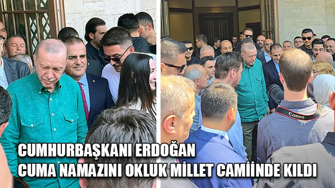 Cumhurbaşkanı Erdoğan Cuma Namazını Okluk Millet Camiinde kıldı