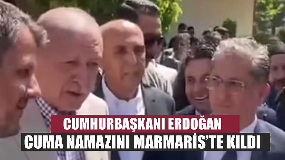 Cumhurbaşkanı Erdoğan Cuma Namazını Marmaris'te Kıldı