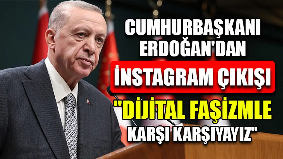 Cumhurbaşkanı Erdoğan'dan İnstagram Çıkışı 'Dijital Faşizmle Karşı Karşıyayız'