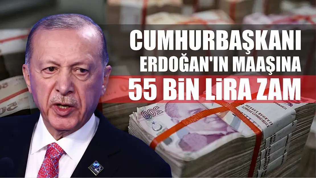 Cumhurbaşkanı Erdoğan'ın maaşına 55 bin lira zam