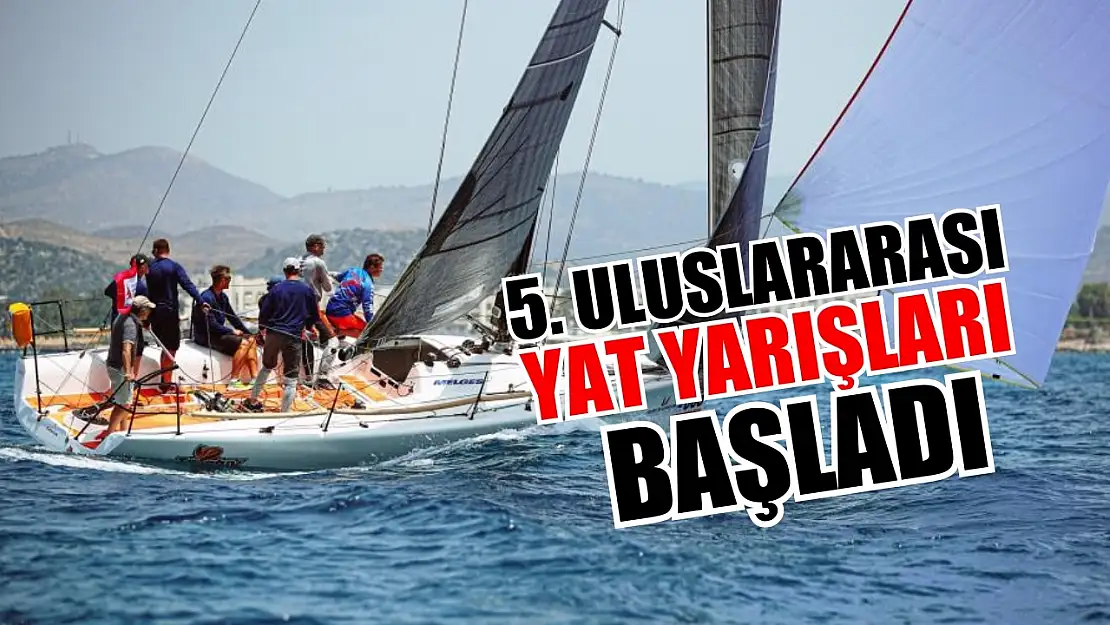 Cumhurbaşkanlığı 5. Uluslararası Yat Yarışları  başladı