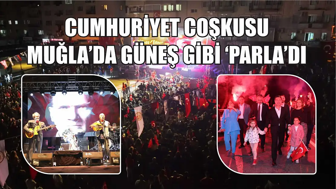 Cumhuriyet Coşkusu Muğla'da Güneş Gibi Parla'dı