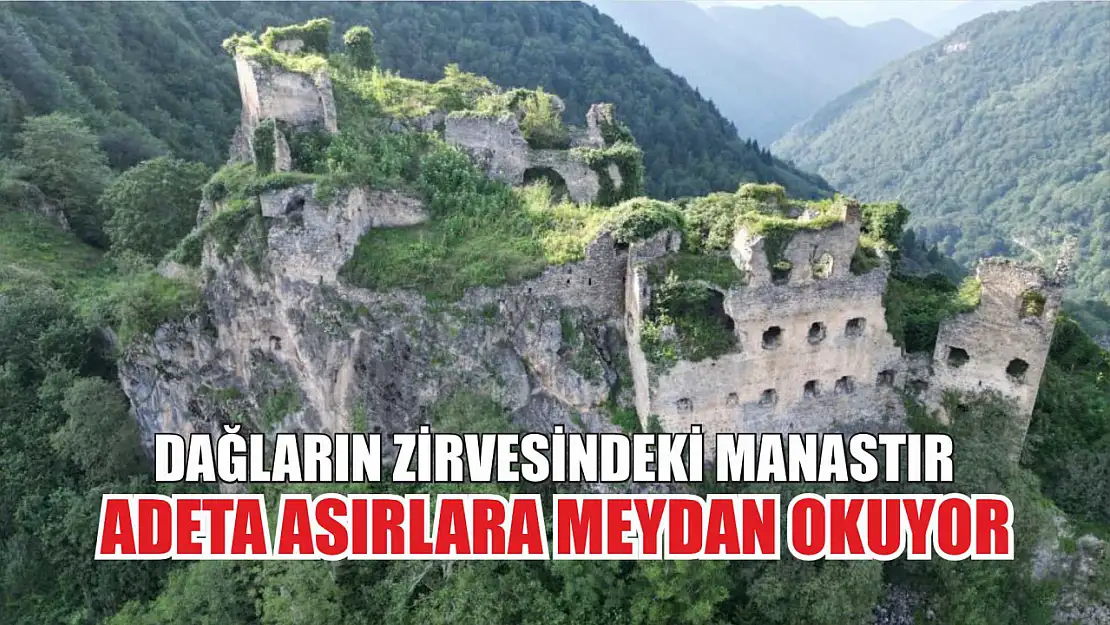 Dağların zirvesindeki manastır adeta asırlara meydan okuyor