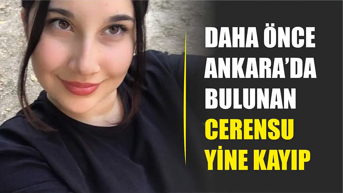 Daha önce Ankara'da bulunan Cerensu yine kayıp