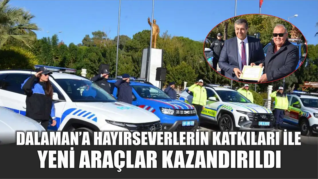 Dalaman'a hayırseverlerin katkıları ile yeni araçlar kazandırıldı