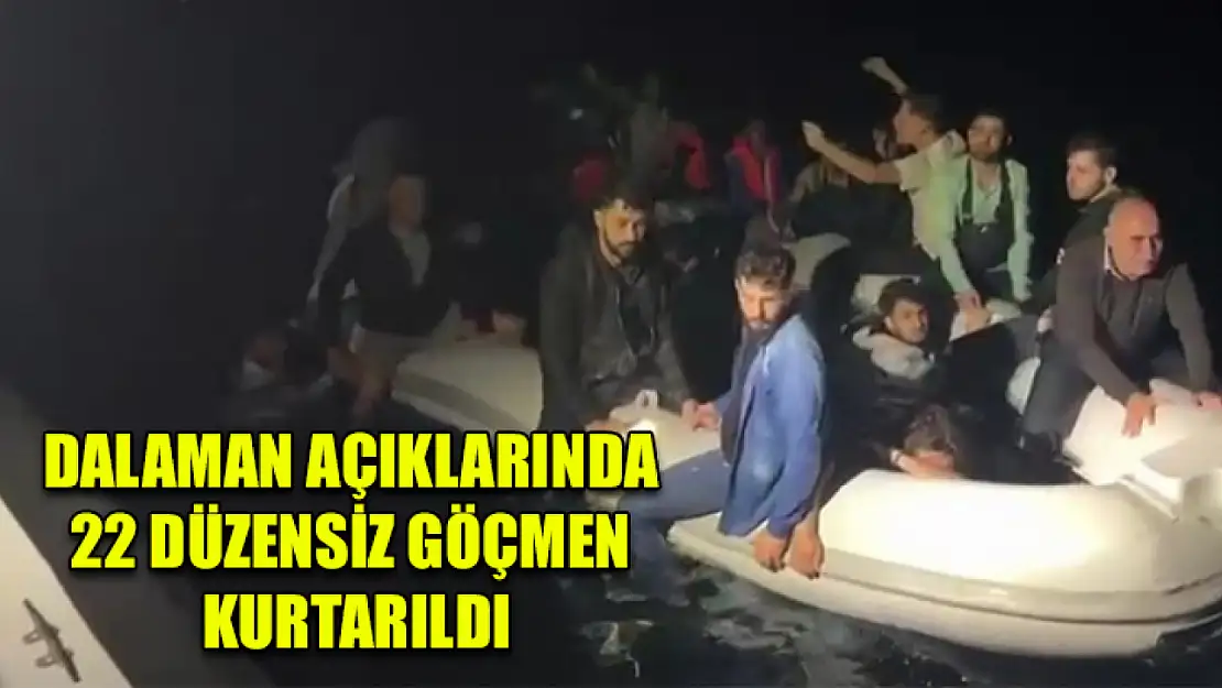 Dalaman açıklarında 22 düzensiz göçmen kurtarıldı