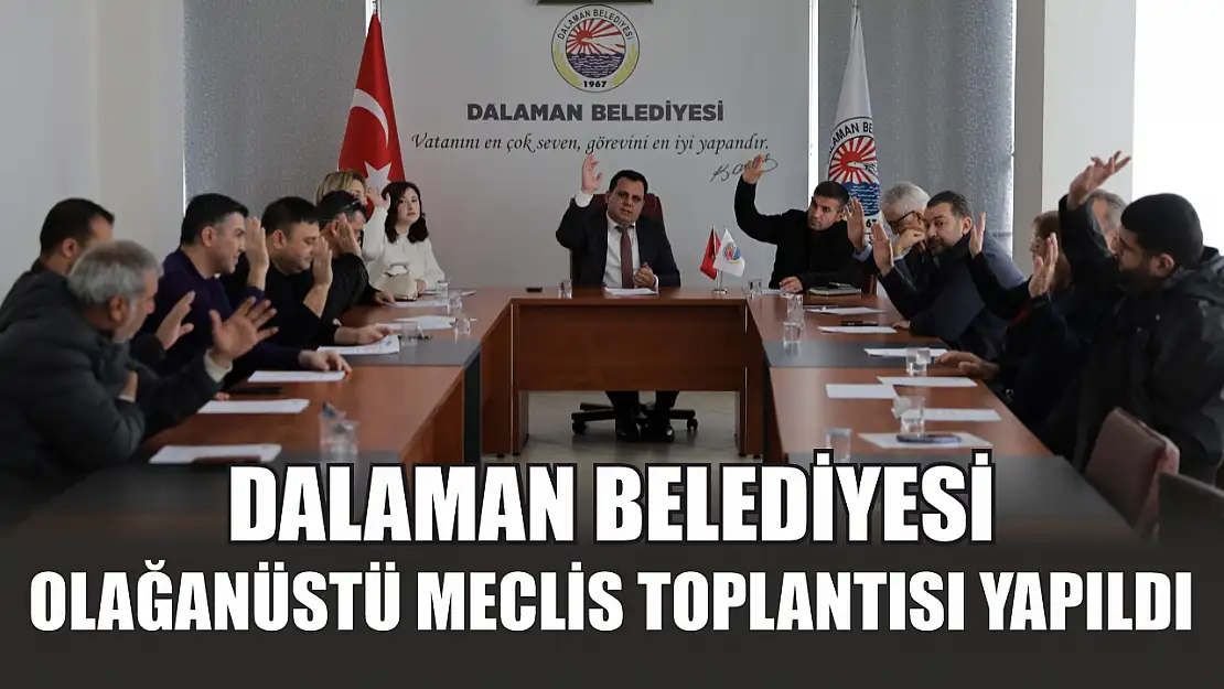 Dalaman Belediyesi Olağanüstü Meclis Toplantısı Yapıldı