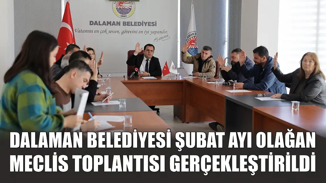 Dalaman Belediyesi Şubat Ayı Olağan Meclis Toplantısı gerçekleştirildi