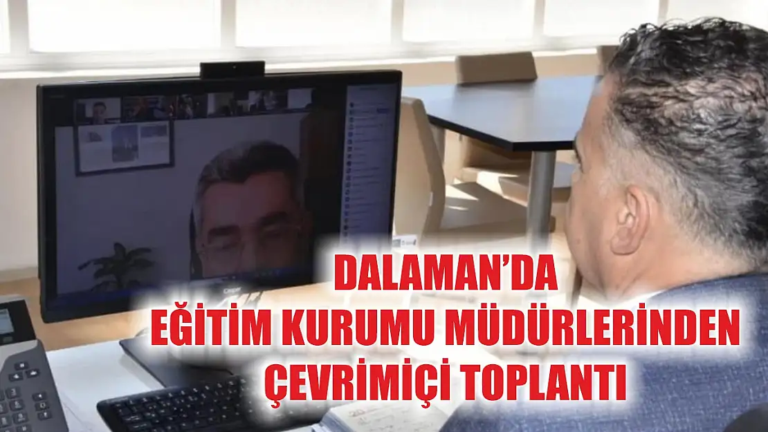 Dalaman'da eğitim kurumu müdürlerinden çevrimiçi toplantı