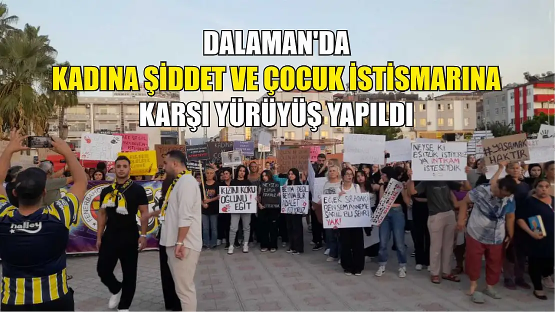 Dalaman'da kadına şiddet ve çocuk istismarına karşı yürüyüş yapıldı