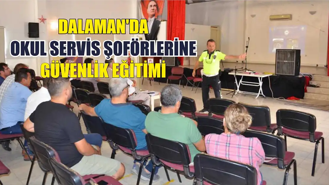 Dalaman'da okul servis şoförlerine güvenlik eğitimi