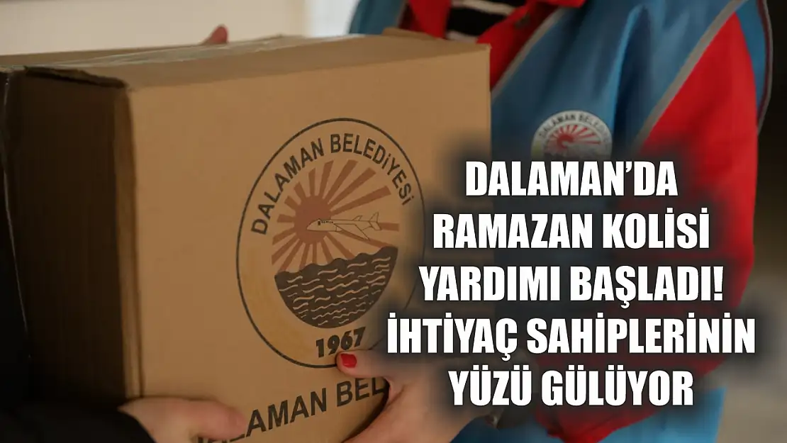 Dalaman'da ramazan kolisi yardımı başladı! İhtiyaç sahiplerinin yüzü gülüyor