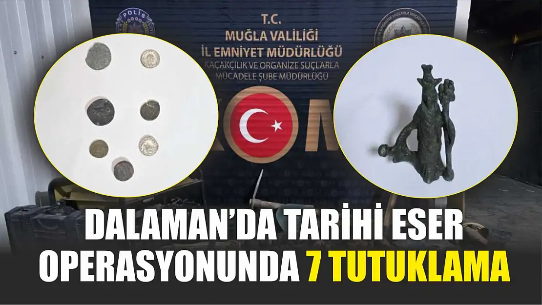 Dalaman'da tarihi eser operasyonunda 7 tutuklama