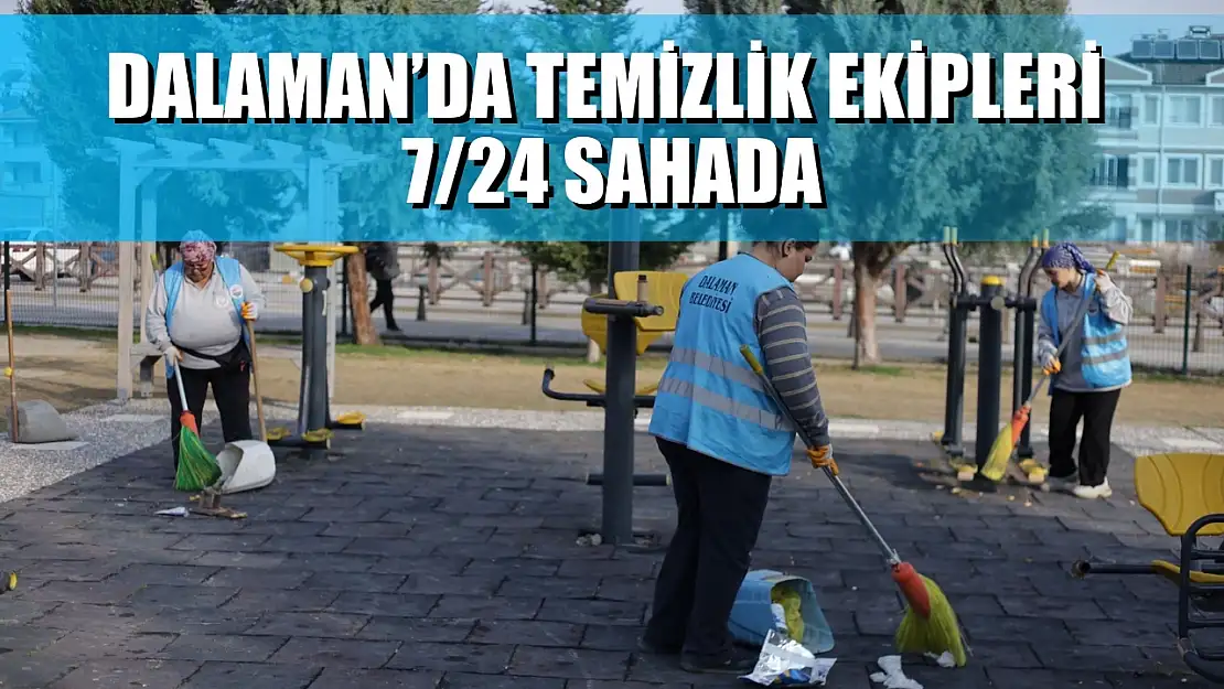 Dalaman'da Temizlik Ekipleri 7-24 Sahada