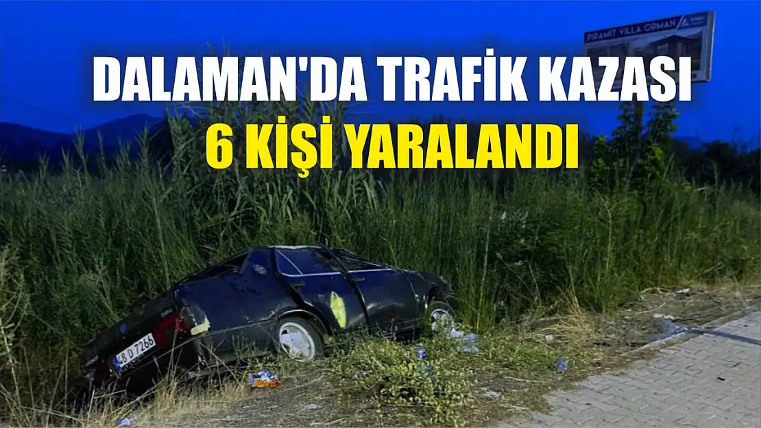 Dalaman'da Trafik Kazası: 6 Kişi Yaralandı