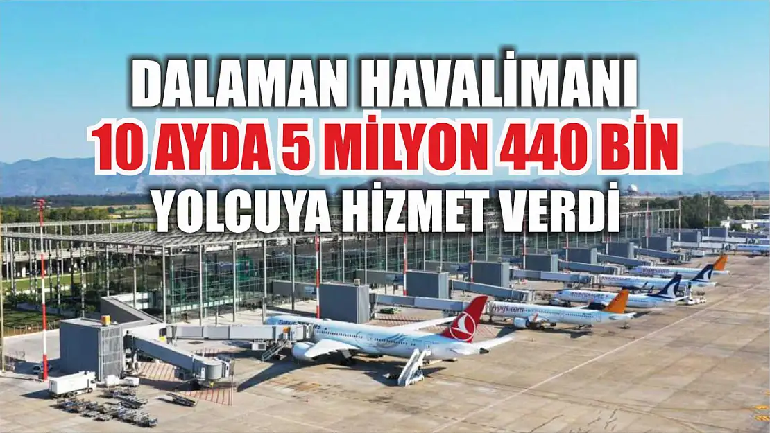 Dalaman Havalimanı 10 ayda 5 milyon 440 bin yolcuya hizmet verdi