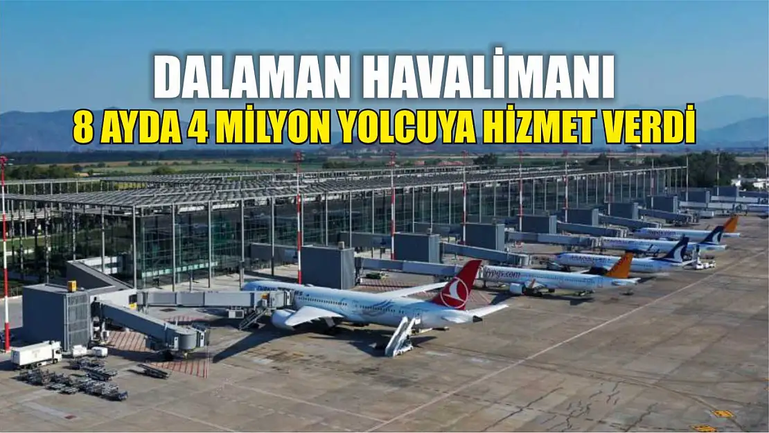 Dalaman Havalimanı 8 ayda 4 milyon yolcuya hizmet verdi