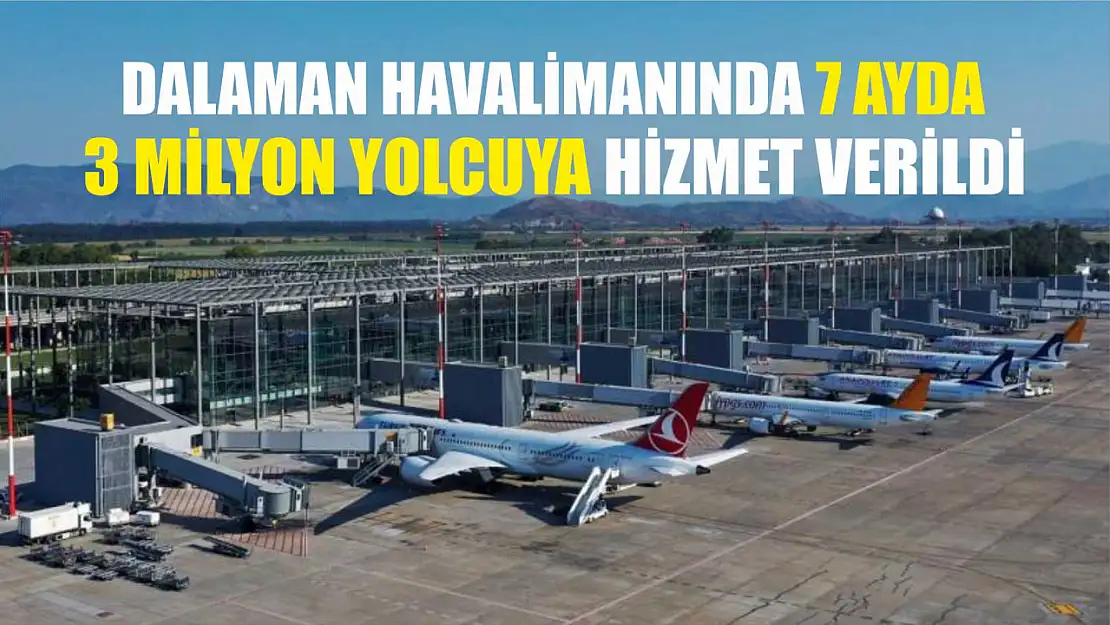 Dalaman Havalimanında 7 ayda 3 milyon yolcuya hizmet verildi