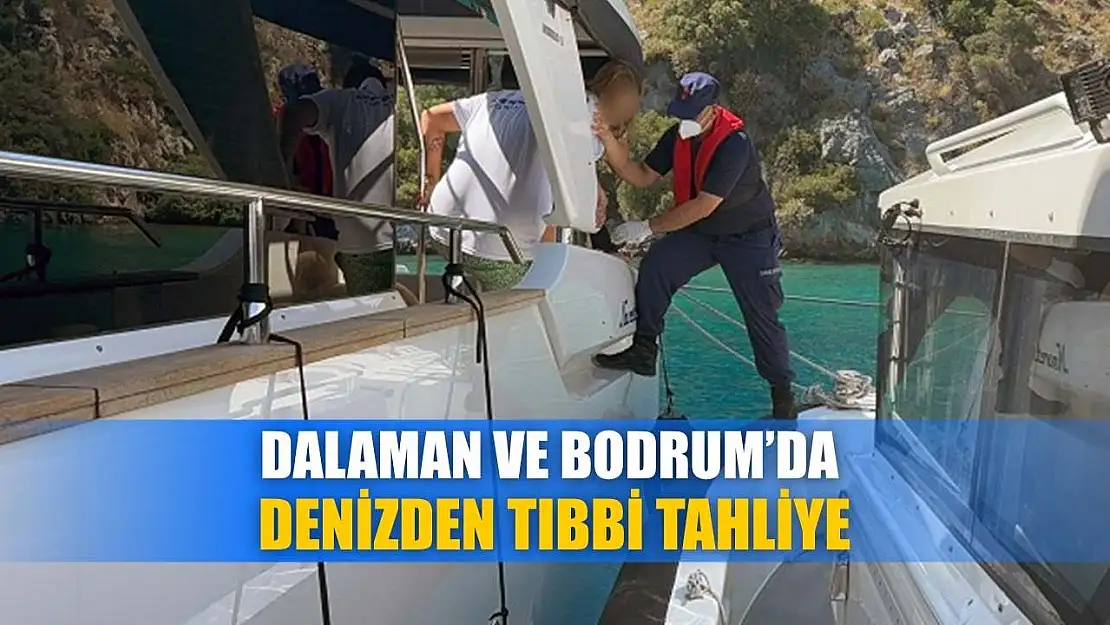 Dalaman ve Bodrum'da denizden tıbbi tahliye
