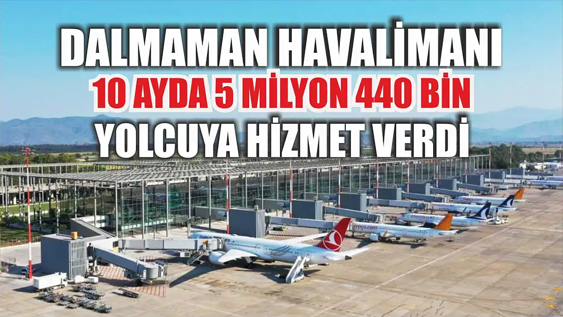 Dalmaman havalimanı 10 ayda 5 milyon 440 bin yolcuya hizmet verdi