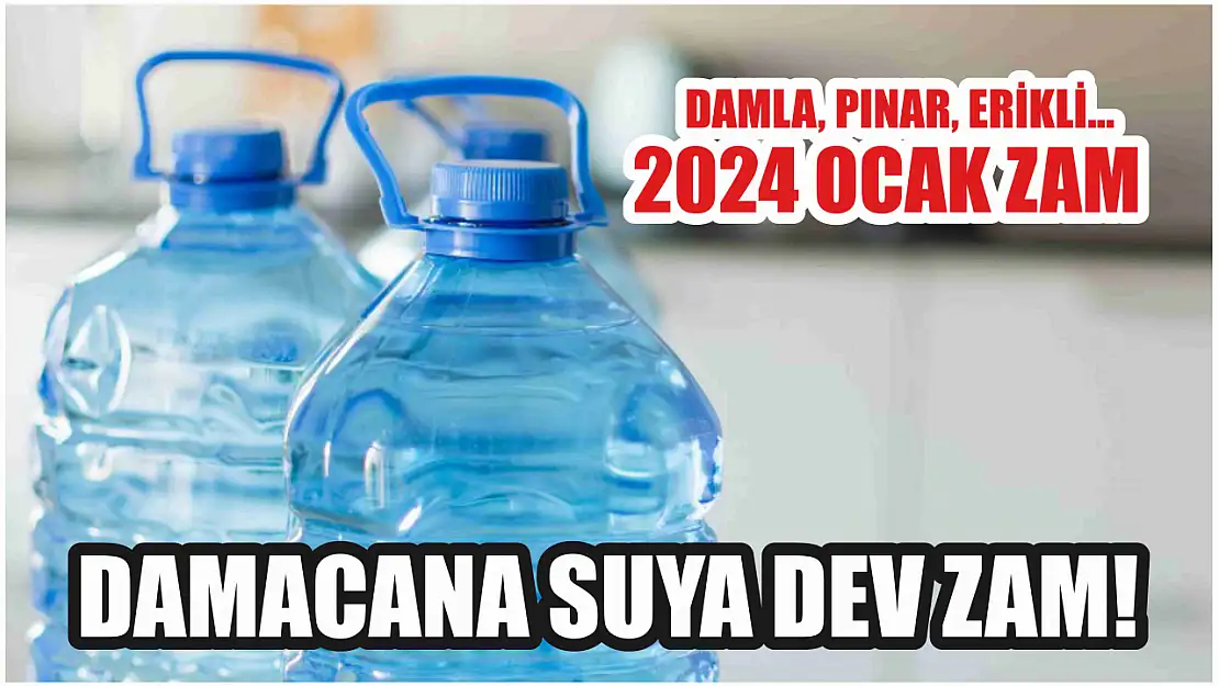 Damacana suya dev zam! Damla, Pınar, Erikli… 2024 Ocak zam