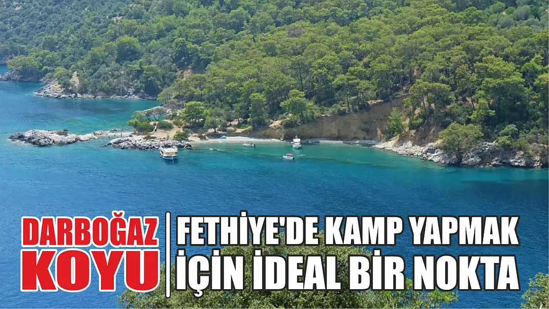 Darboğaz Koyu, Fethiye'de kamp yapmak için ideal bir nokta