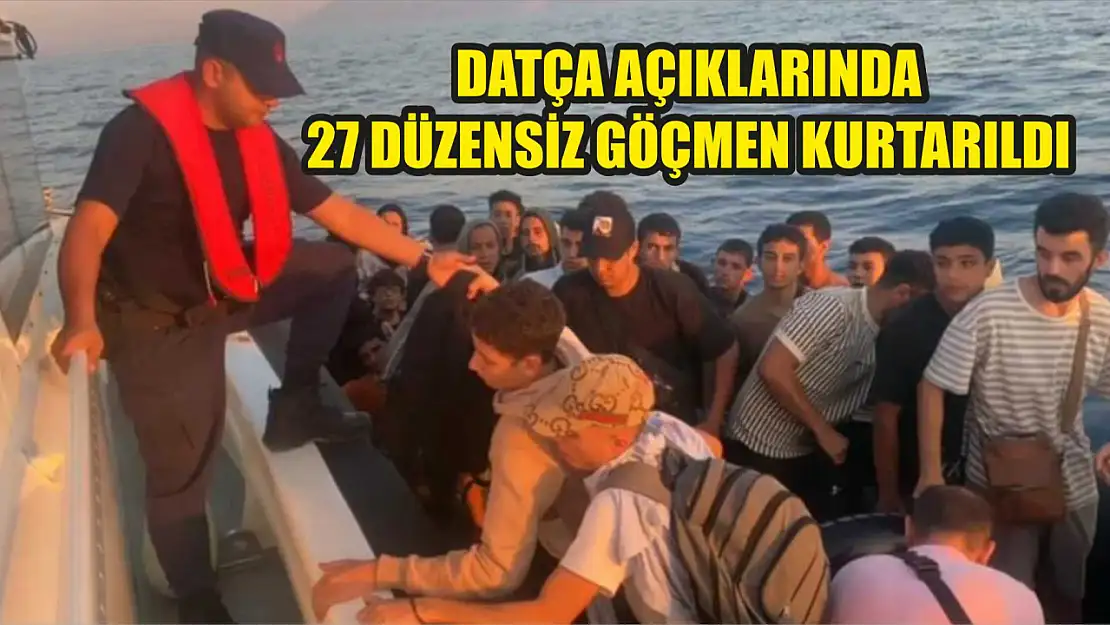 Datça açıklarında 27 düzensiz göçmen kurtarıldı