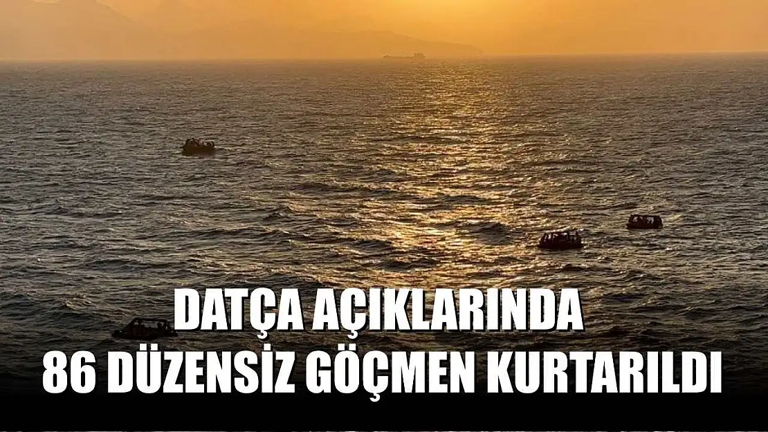 Datça açıklarında 86 düzensiz göçmen kurtarıldı