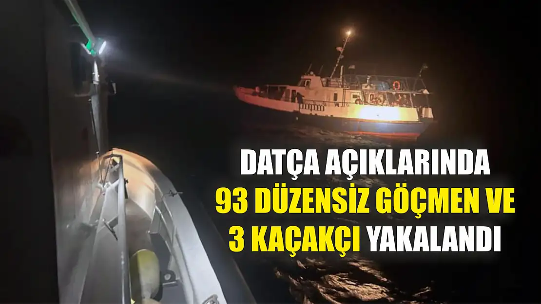 Datça açıklarında 93 düzensiz göçmen ve 3 kaçakçı yakalandı