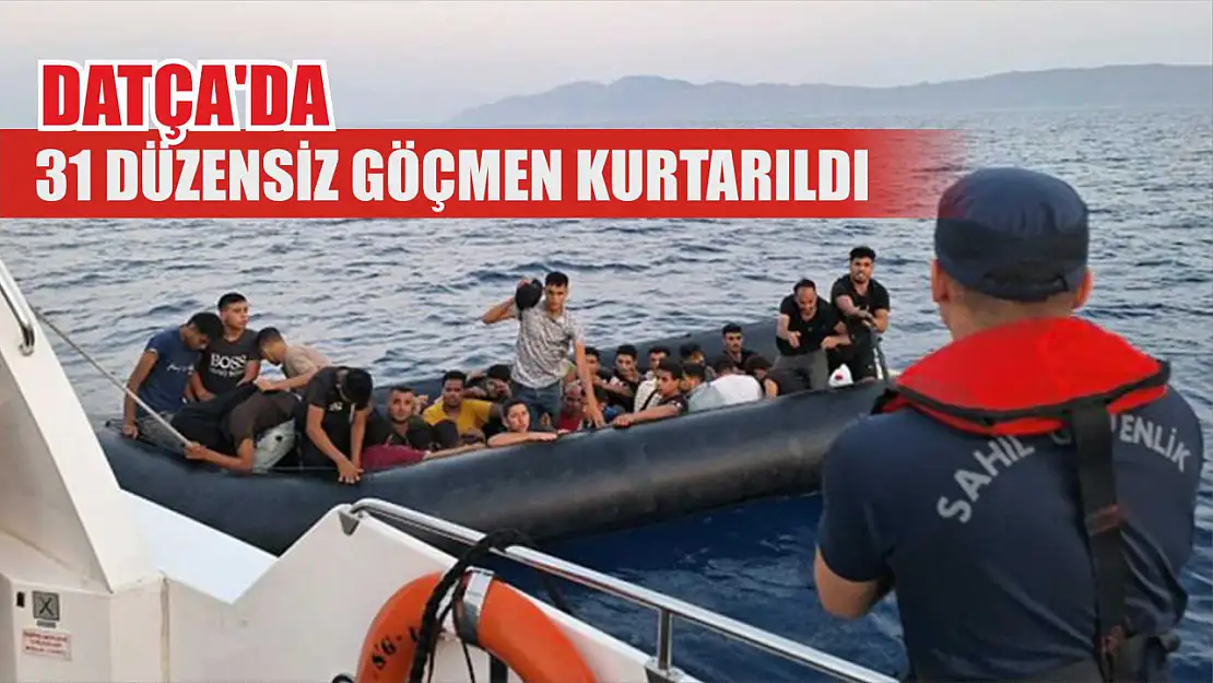 Datça'da 31 düzensiz göçmen kurtarıldı