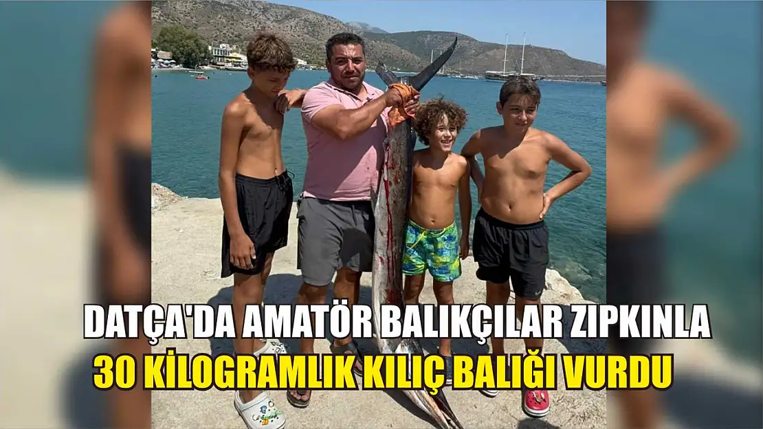 Datça'da amatör balıkçılar zıpkınla 30 kilogramlık kılıç balığı vurdu