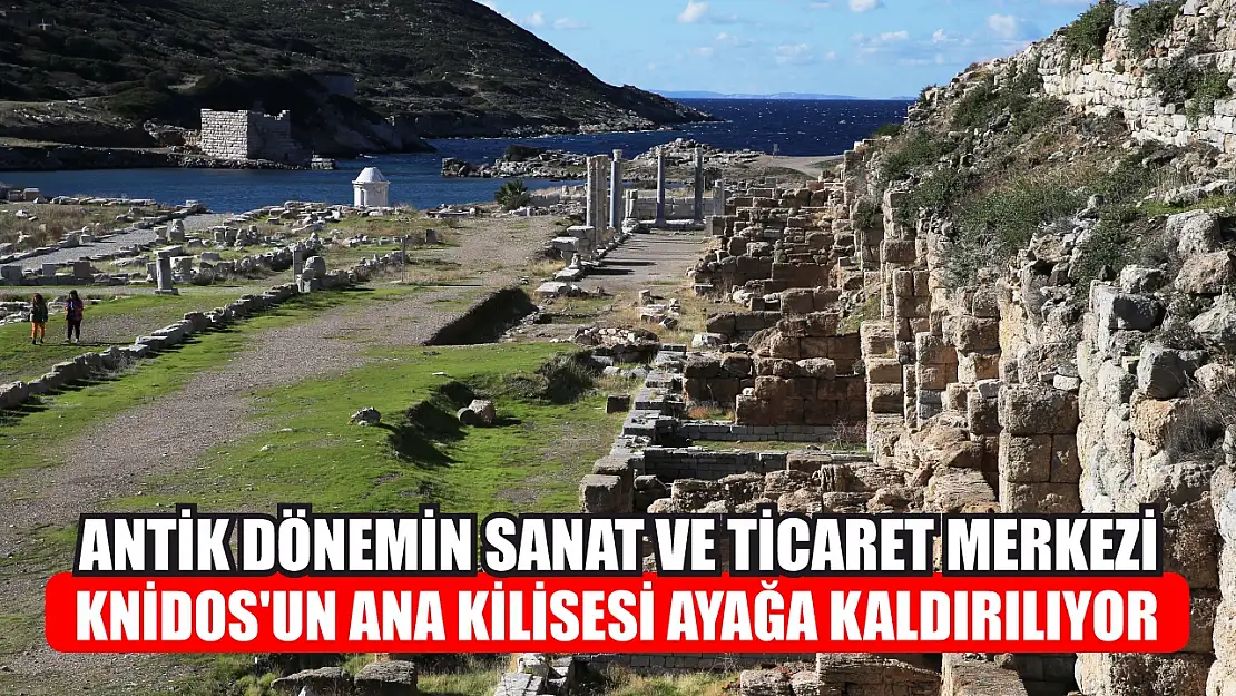 Datça'da Antik dönemin sanat ve ticaret merkezi Knidos'un ana kilisesi ayağa kaldırılıyor