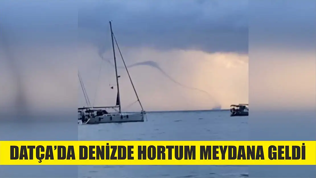 Datça'da denizde hortum meydana geldi 