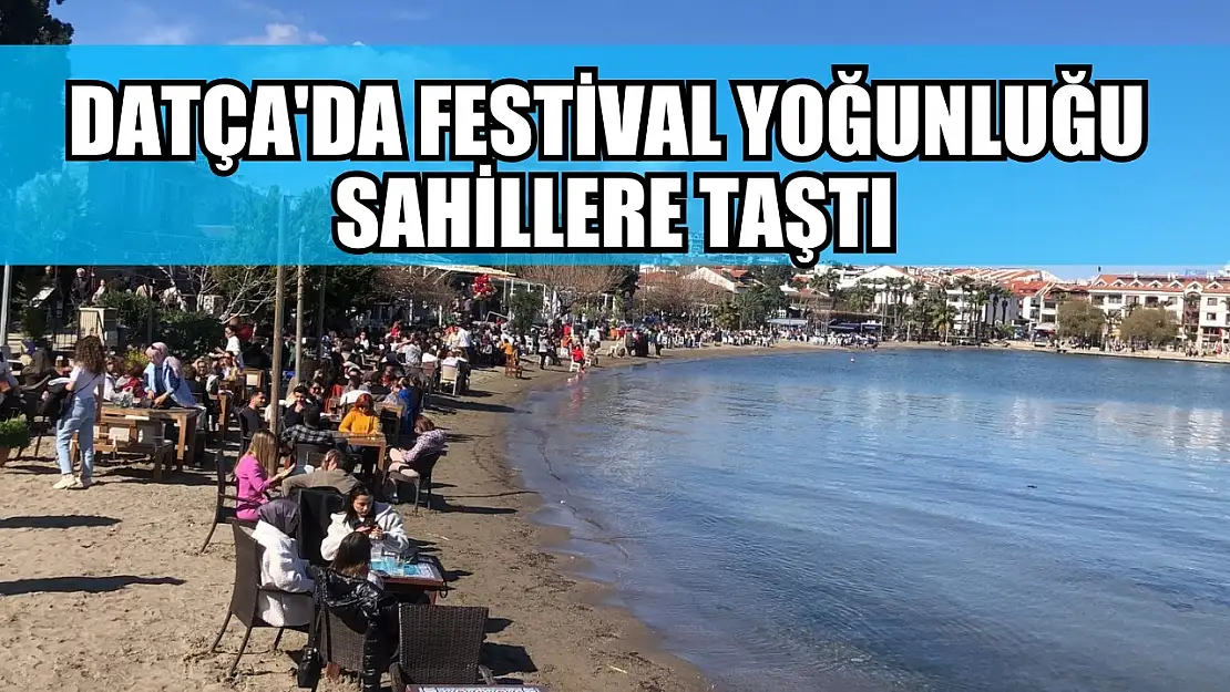 Datça'da festival yoğunluğu sahillere taştı