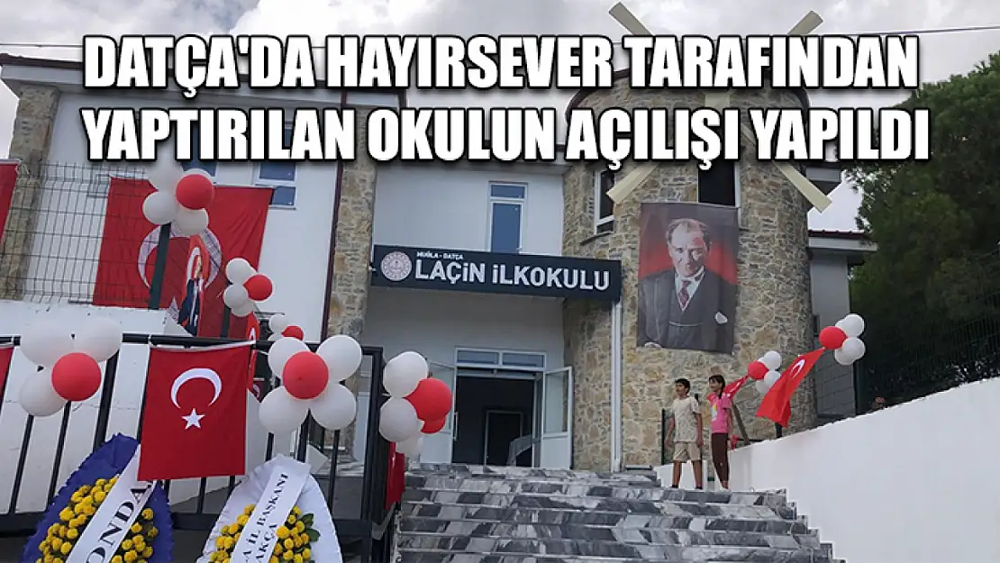 Datça'da hayırsever tarafından yaptırılan okulun açılışı yapıldı