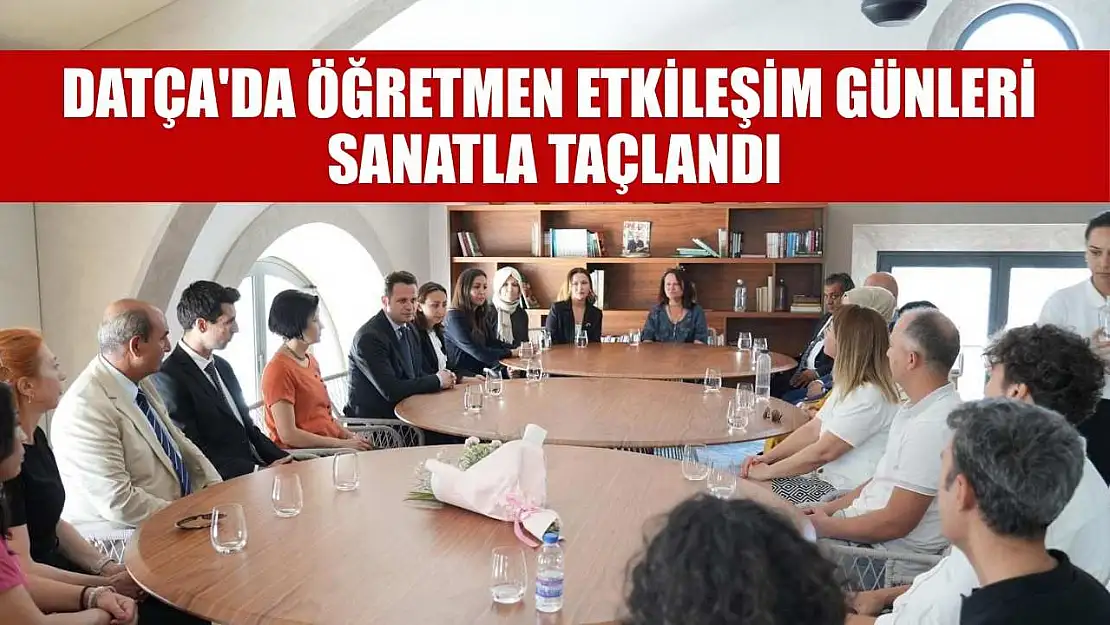 Datça'da Öğretmen Etkileşim Günleri sanatla taçlandı