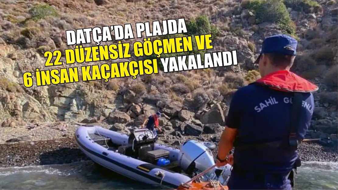 Datça'da plajda 22 düzensiz göçmen ve 6 insan kaçakçısı yakalandı